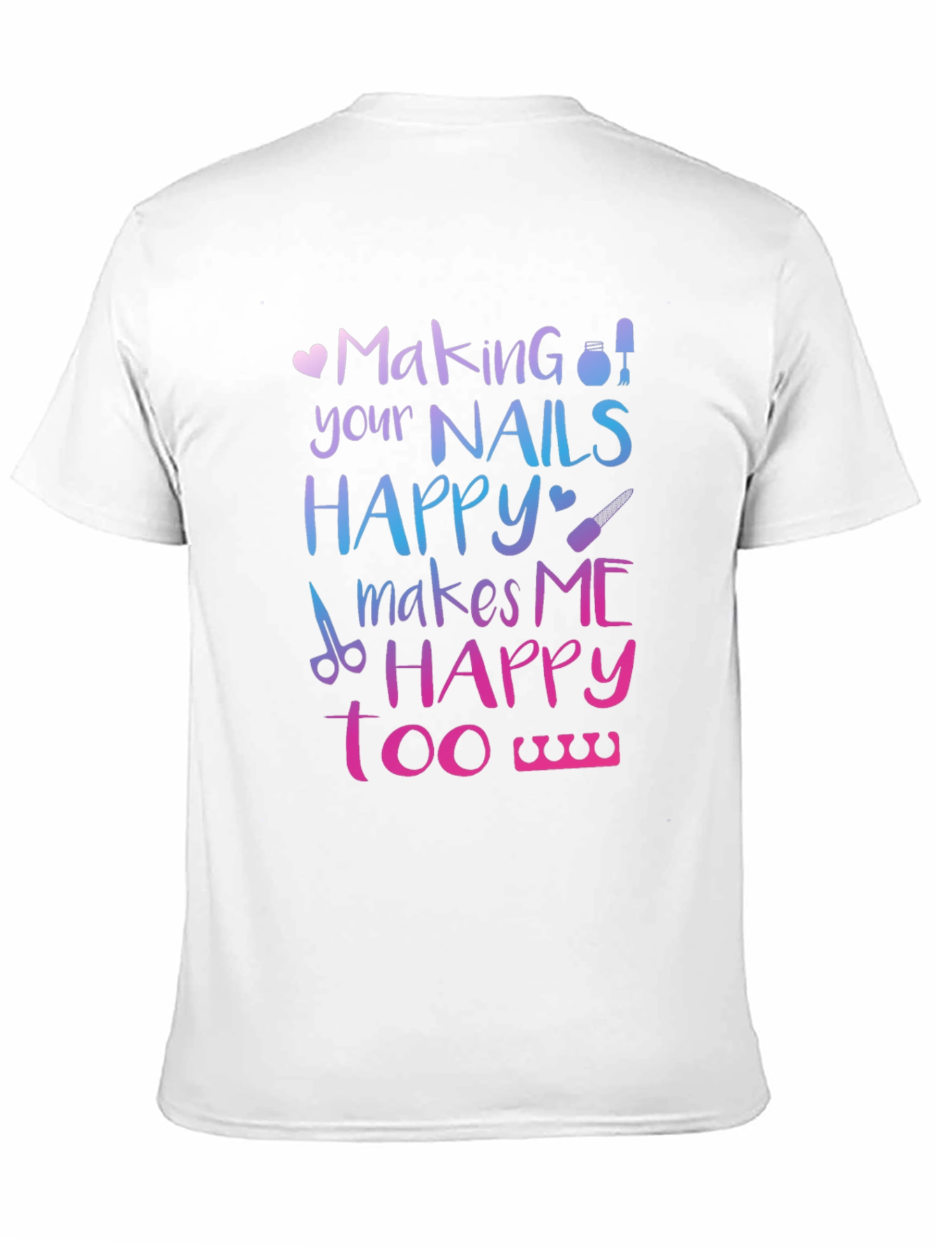 Making Nails Happy T-Shirt