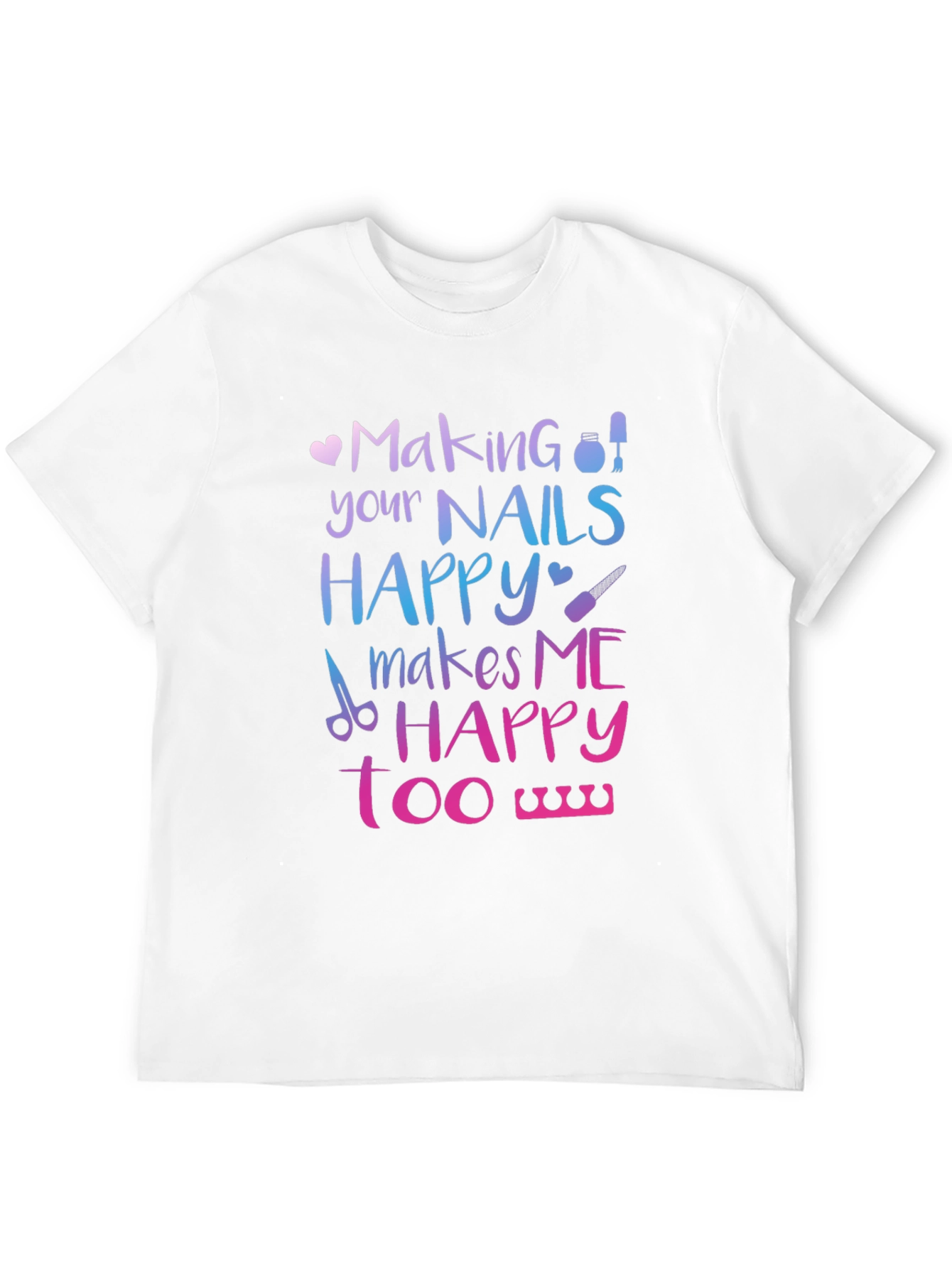 Making Nails Happy T-Shirt
