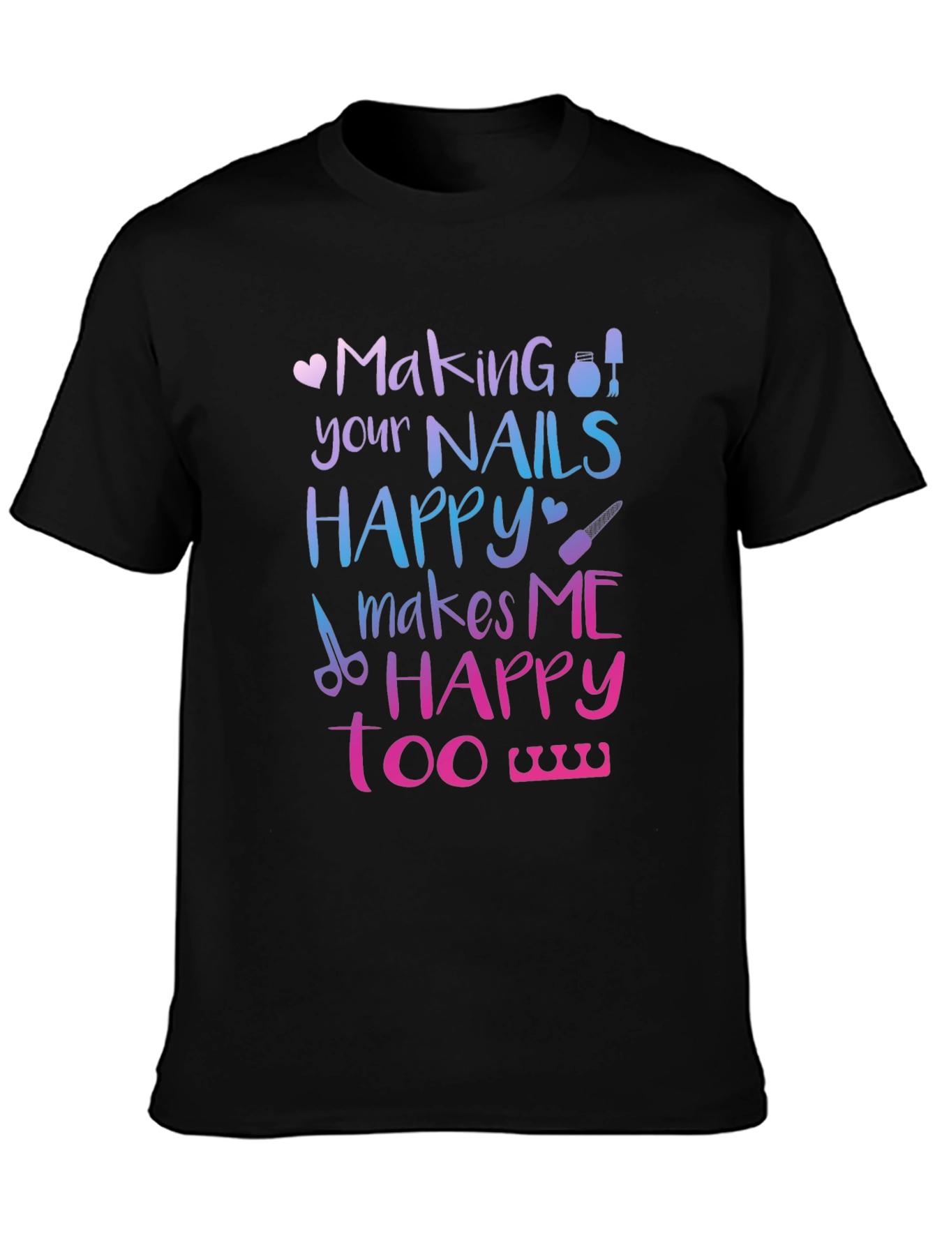Making Nails Happy T-Shirt