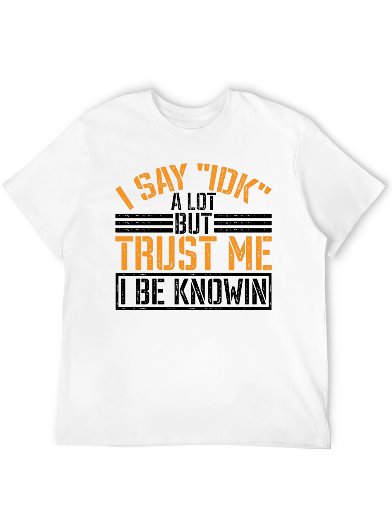 I Say IDK Funny Graphic T-Shirt