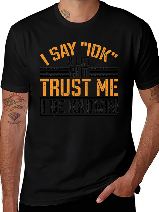 I Say IDK Funny Graphic T-Shirt