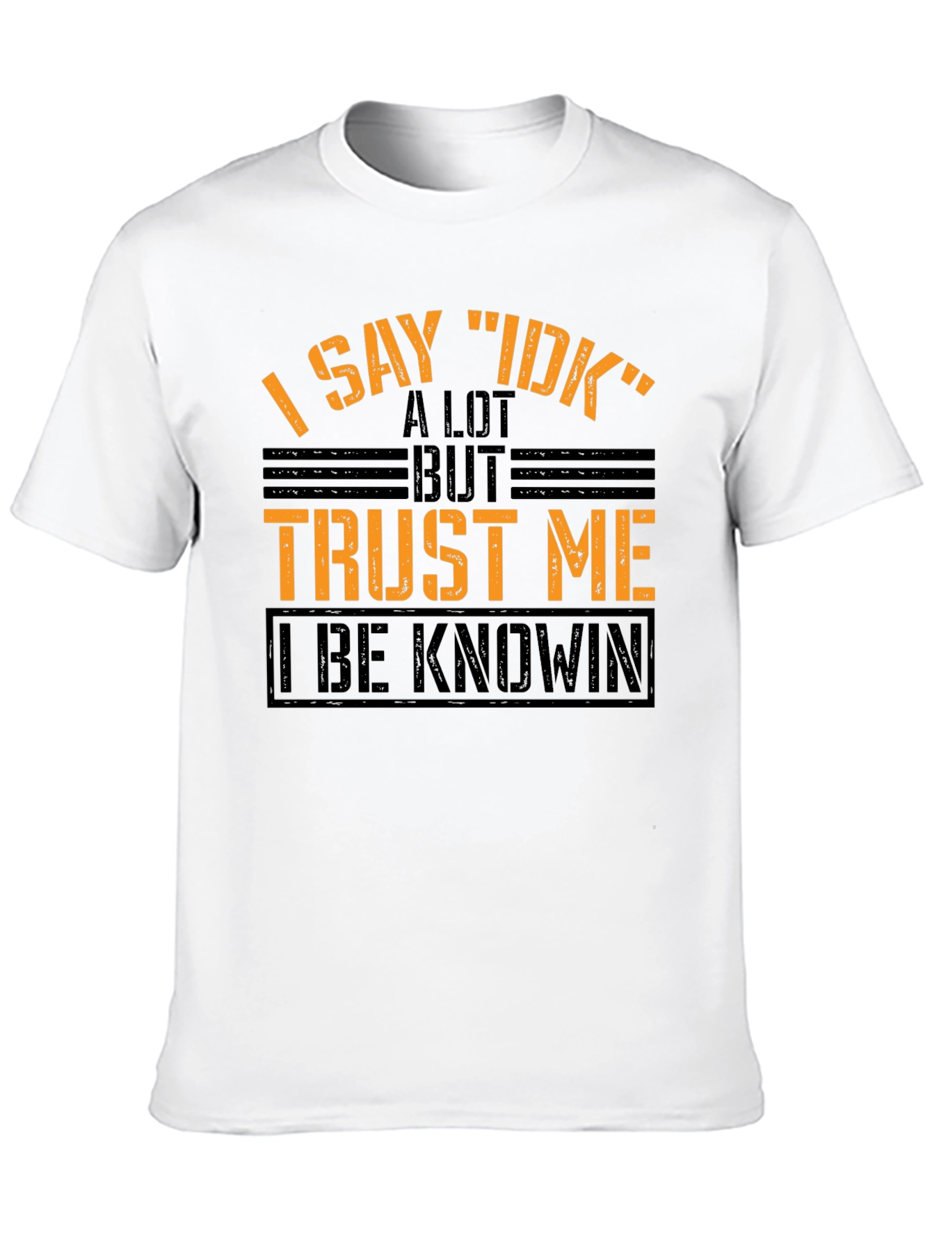I Say IDK Funny Graphic T-Shirt