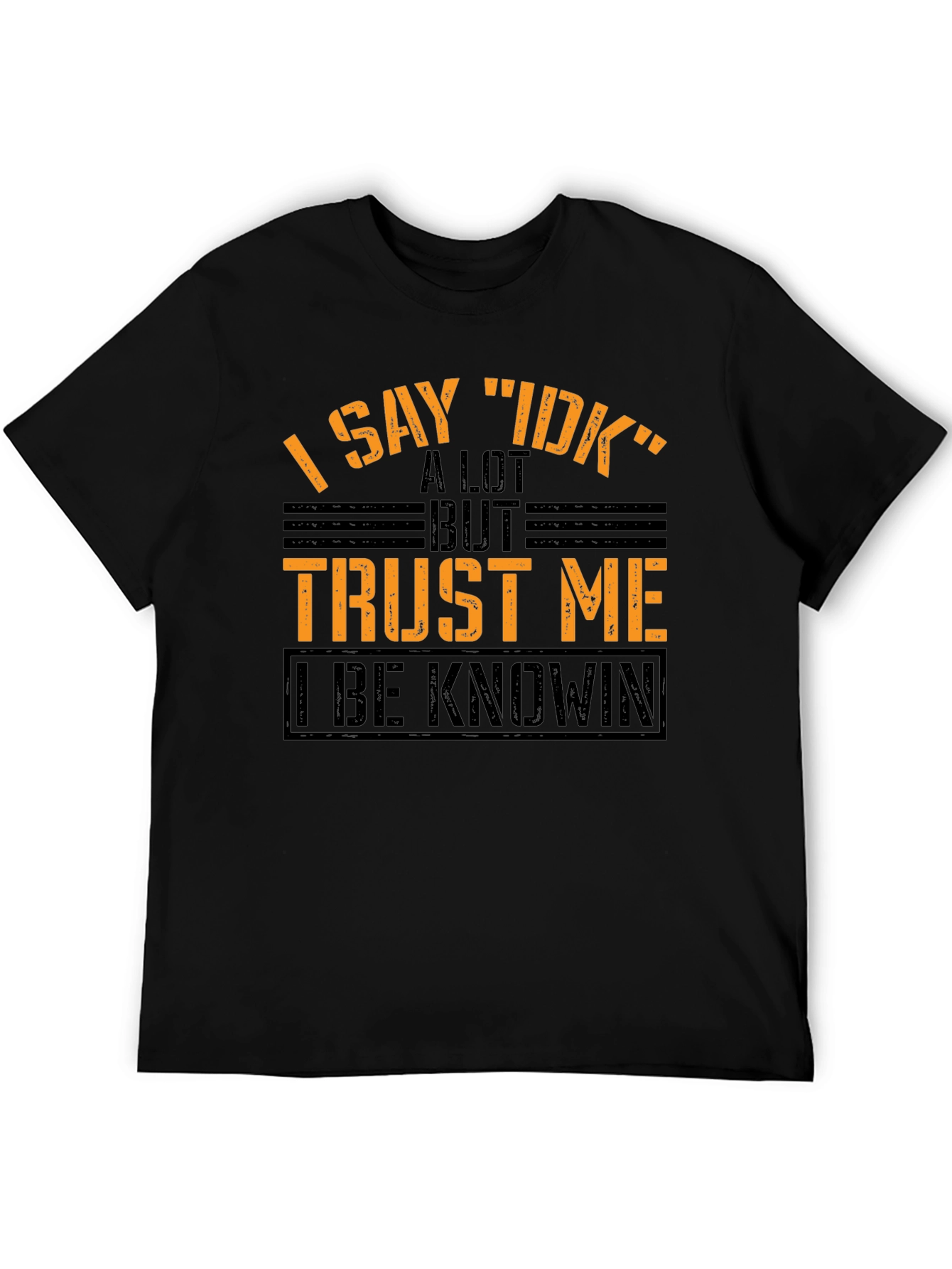 I Say IDK Funny Graphic T-Shirt