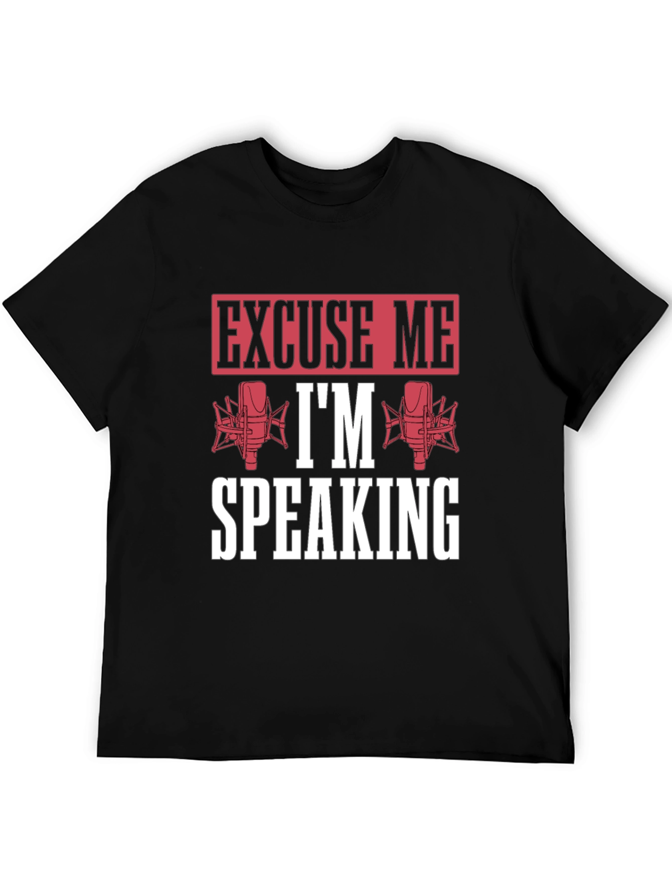 Excuse Me Im Speaking Graphic T-Shirt