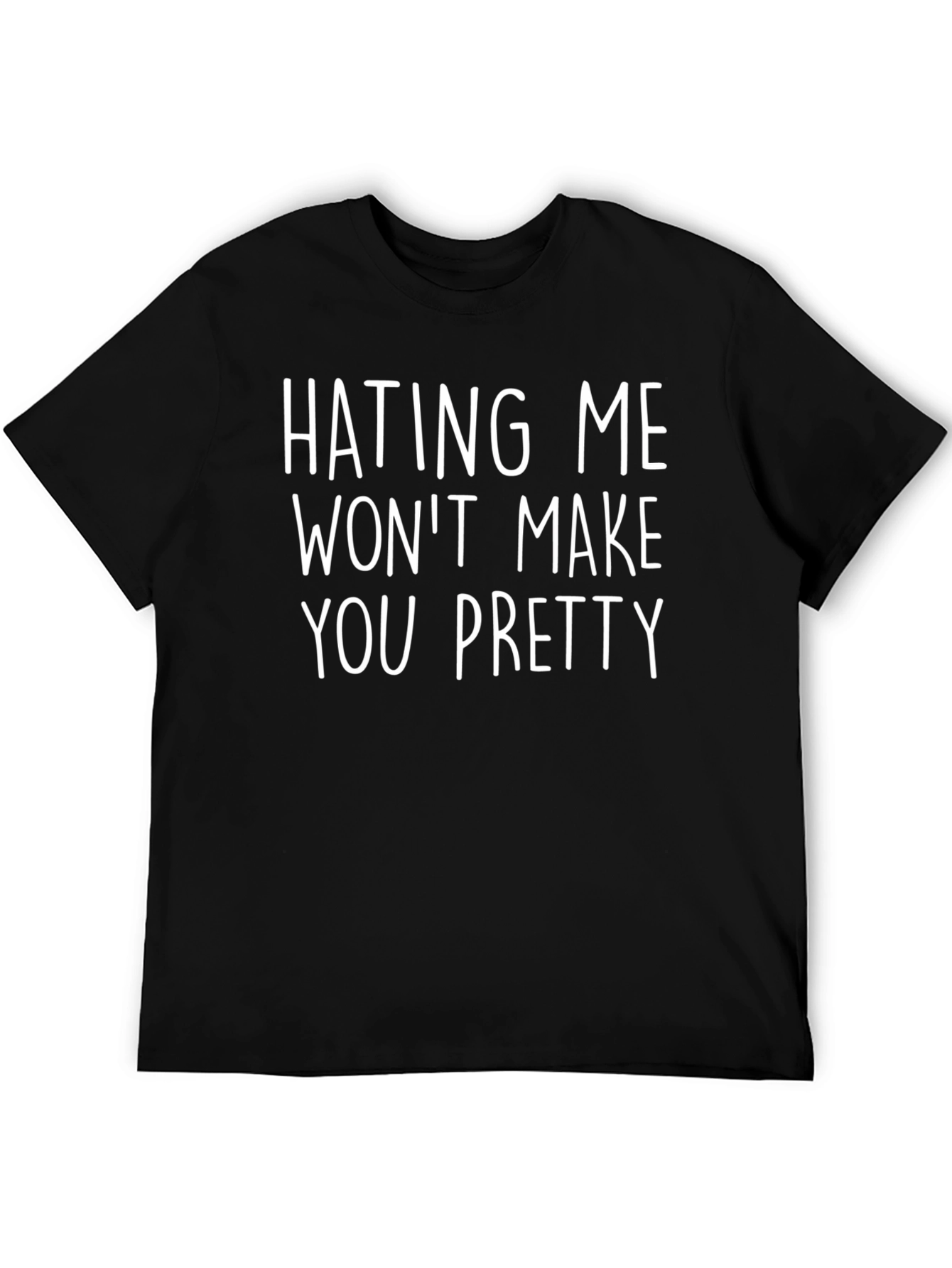 Hating Me Wont Make You Pretty T-Shirt