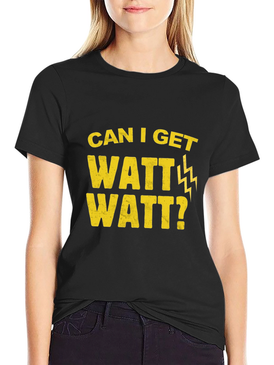 Can I Get Watt Watt? T-Shirt Funny Electrical Humor