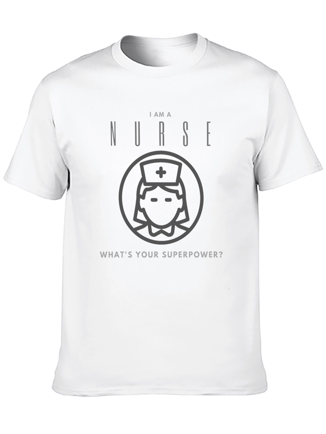 I Am A Nurse Whats Your Superpower T-Shirt