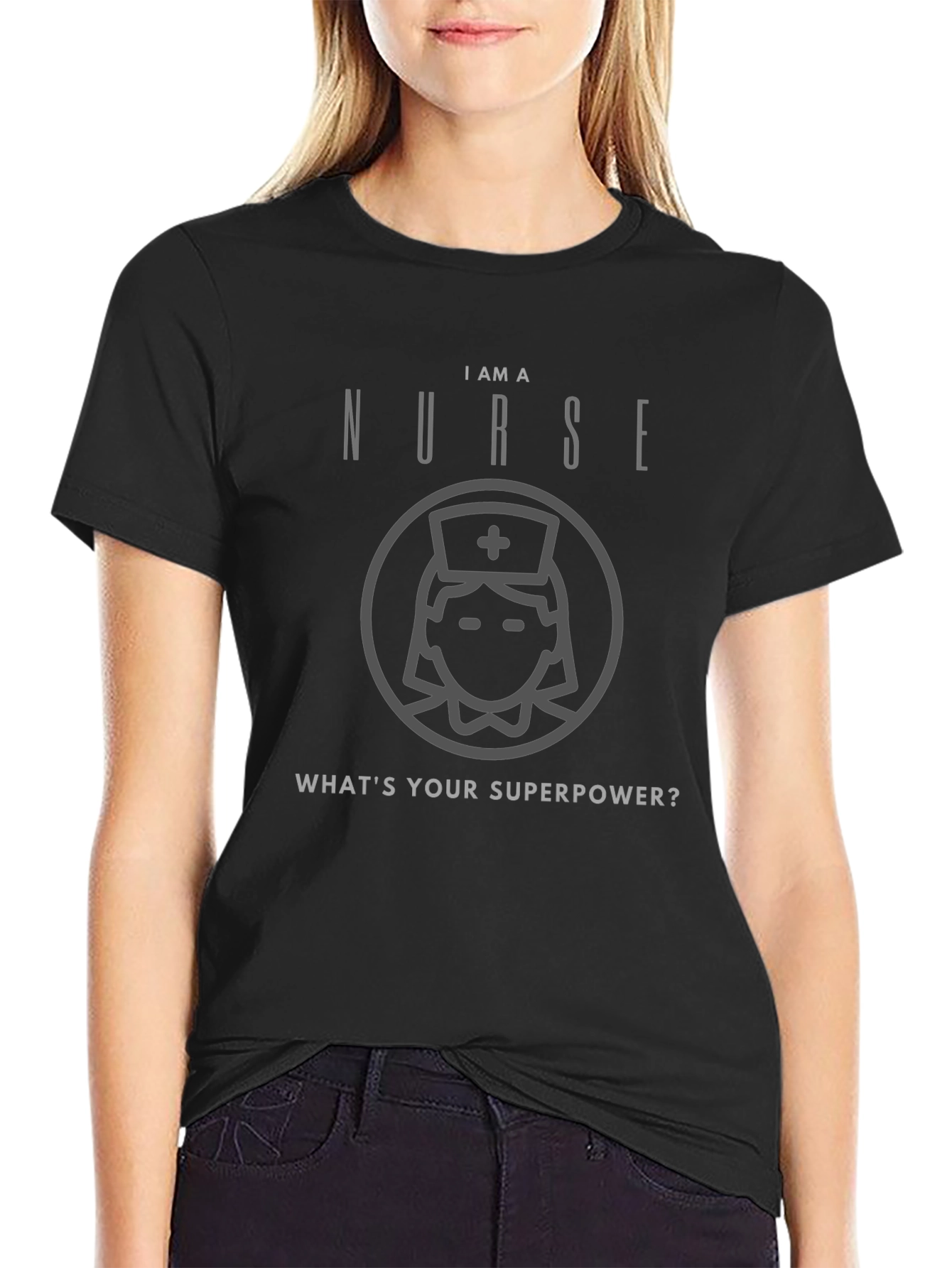 I Am A Nurse Whats Your Superpower T-Shirt