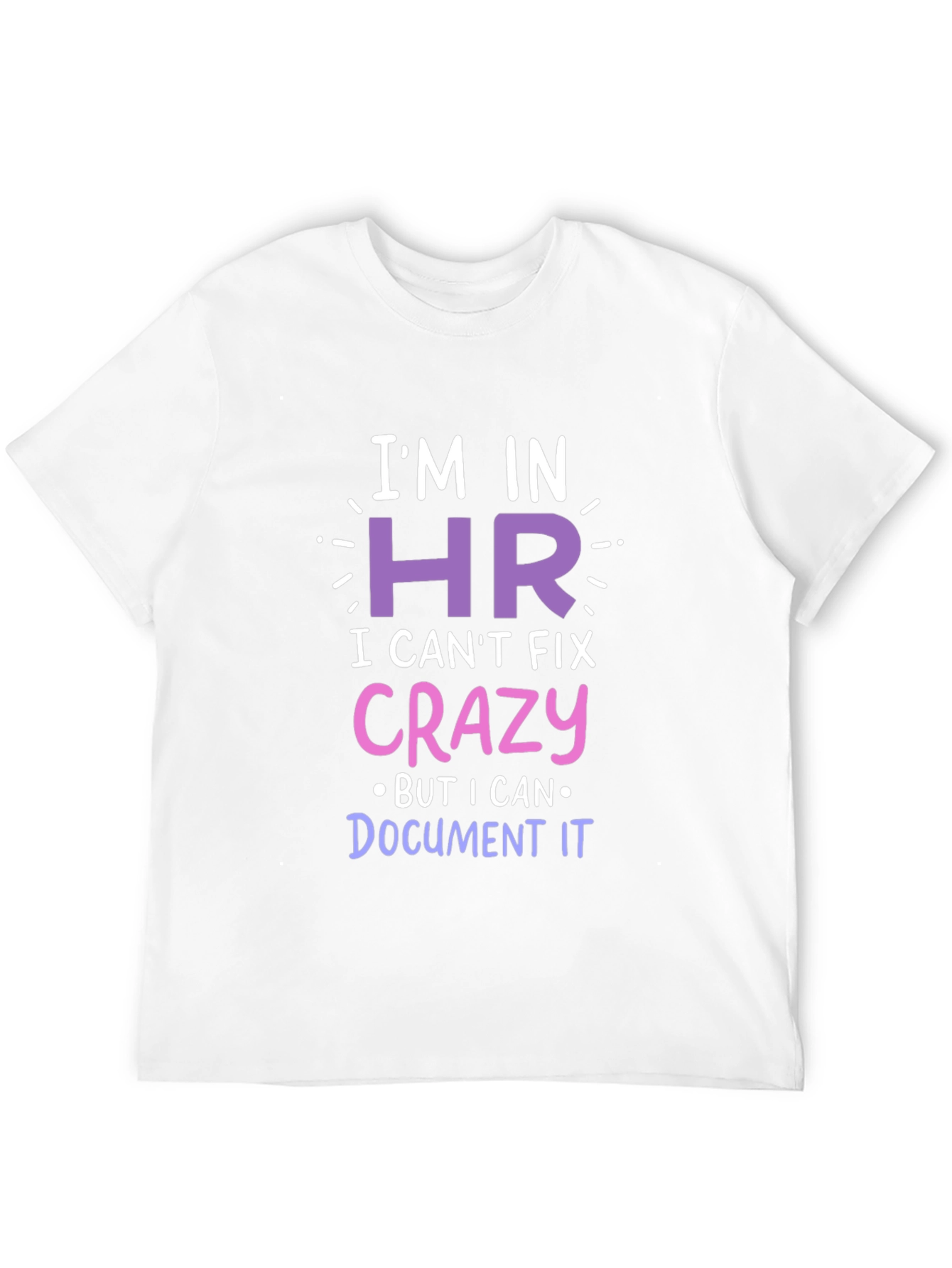 Funny HR T-Shirt - I Cant Fix Crazy!