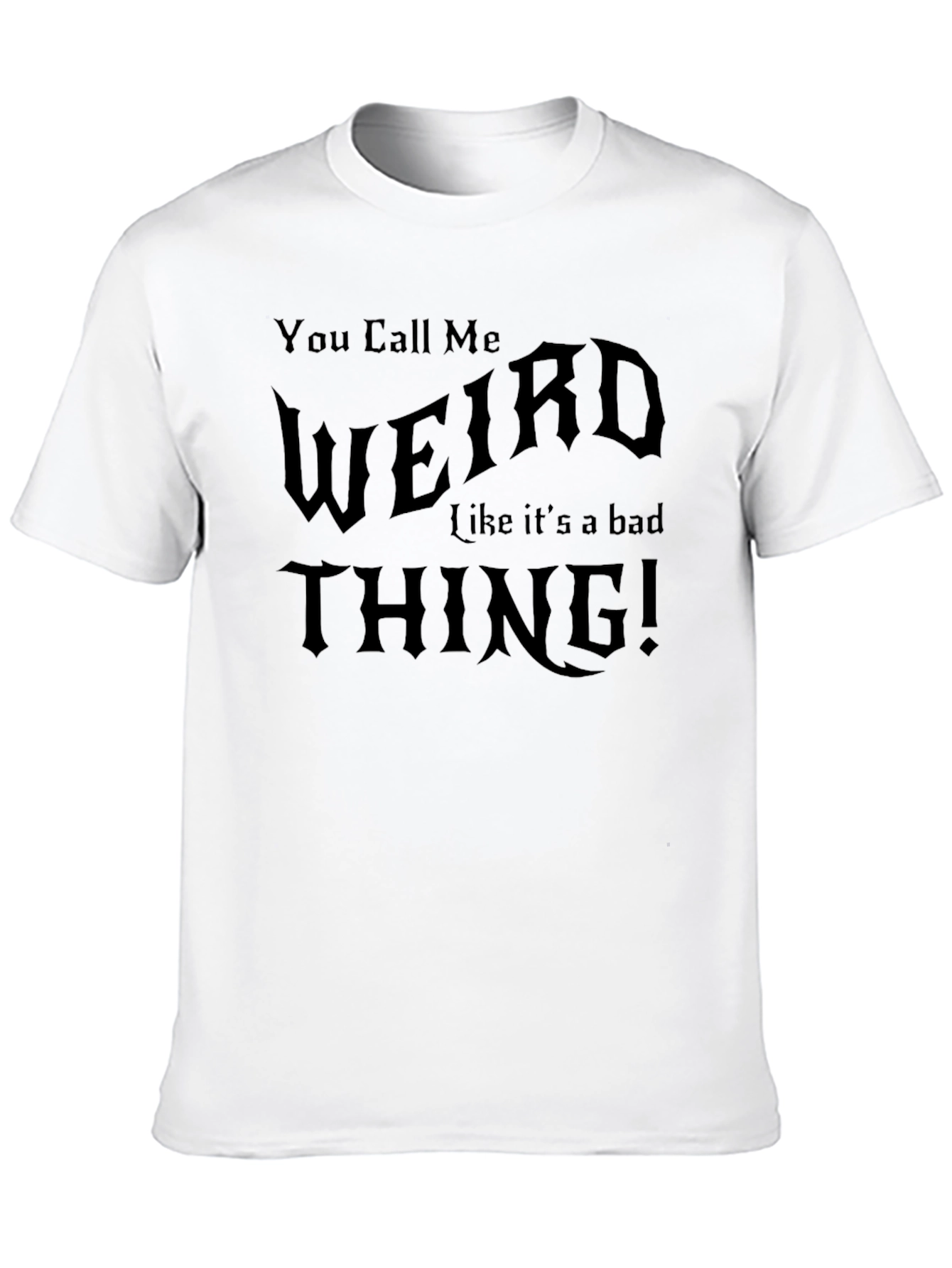 You Call Me Weird T-Shirt