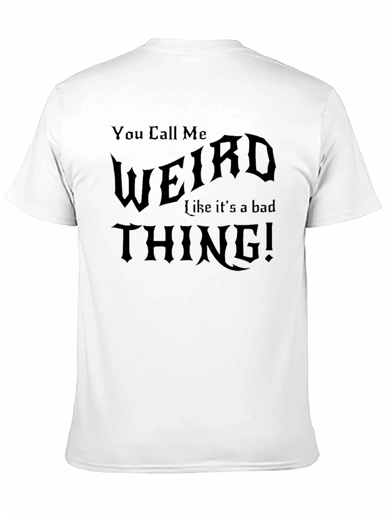 You Call Me Weird T-Shirt