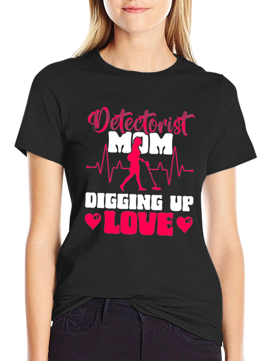 Detectorist Mom Digging Up Love T-Shirt