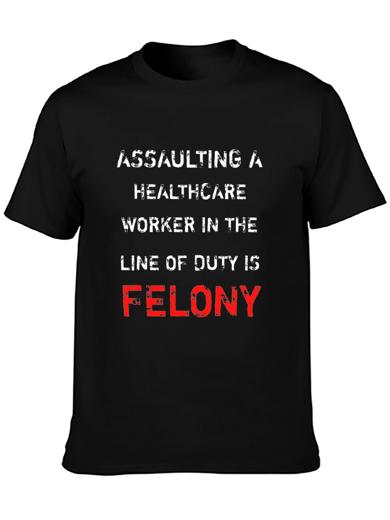 Healthcare Worker Protection T-Shirt - Felony Offense