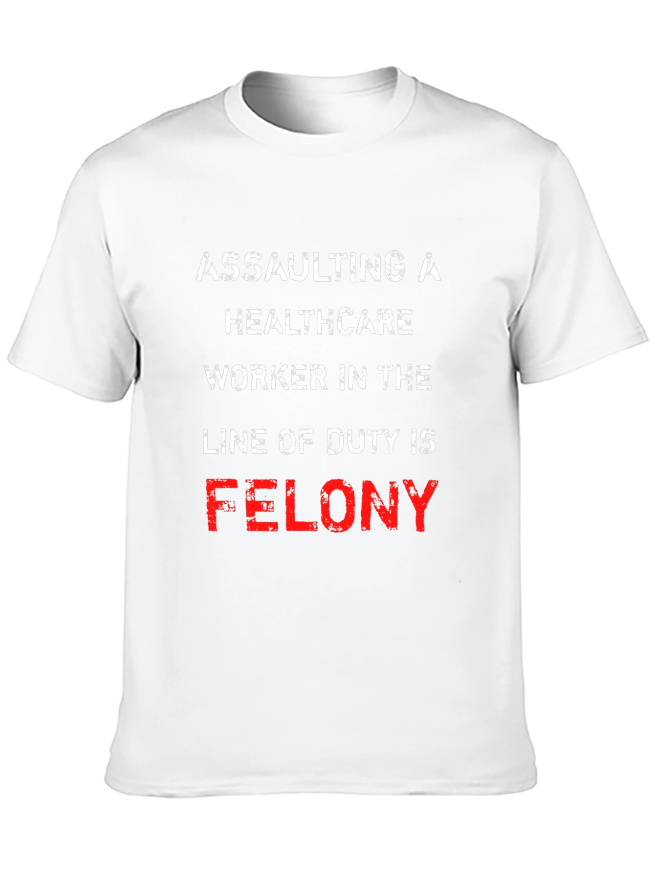 Healthcare Worker Protection T-Shirt - Felony Offense