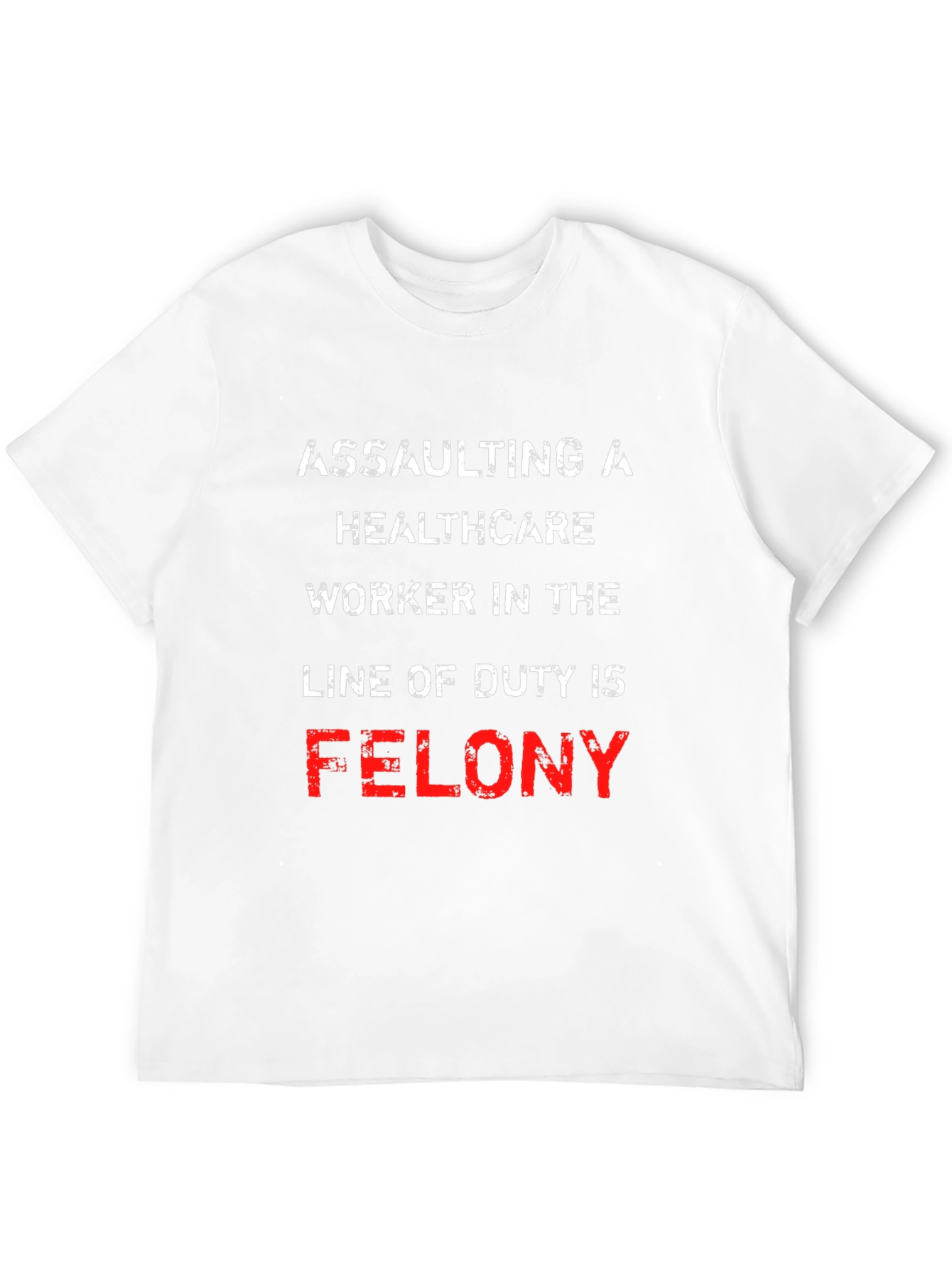Healthcare Worker Protection T-Shirt - Felony Offense