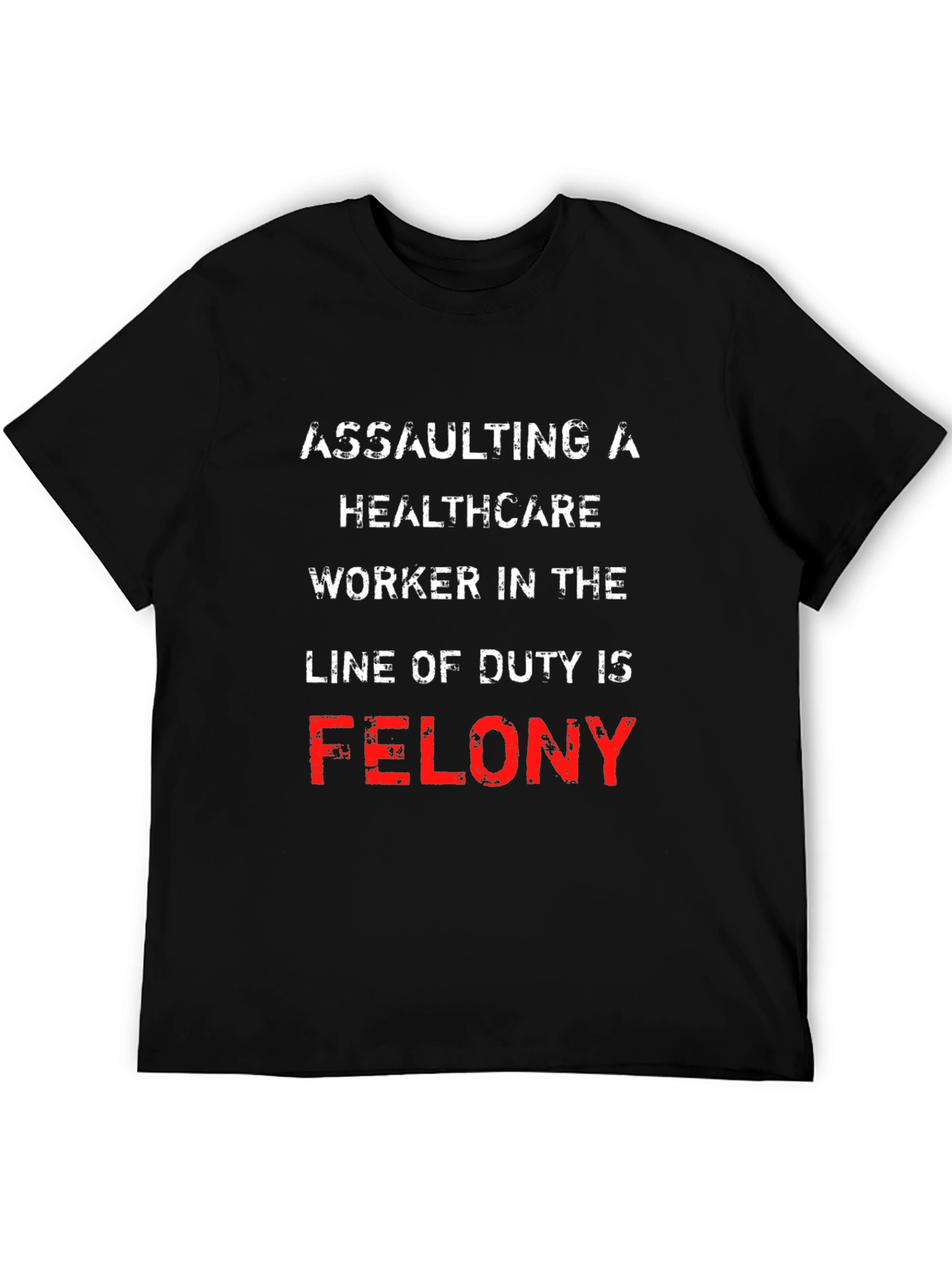 Healthcare Worker Protection T-Shirt - Felony Offense