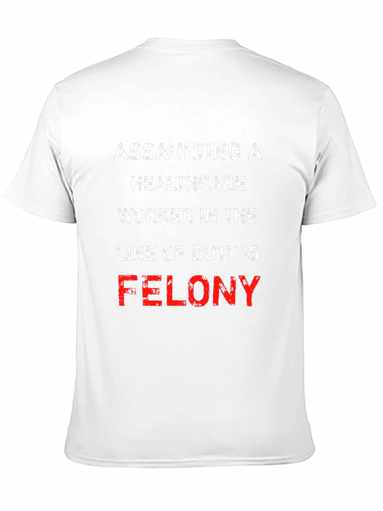 Healthcare Worker Protection T-Shirt - Felony Offense