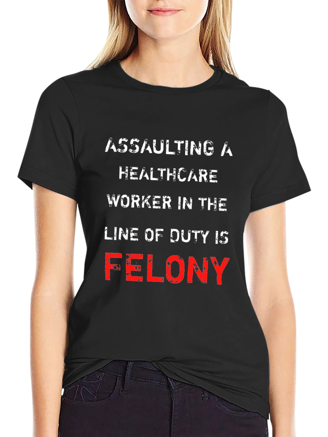 Healthcare Worker Protection T-Shirt - Felony Offense