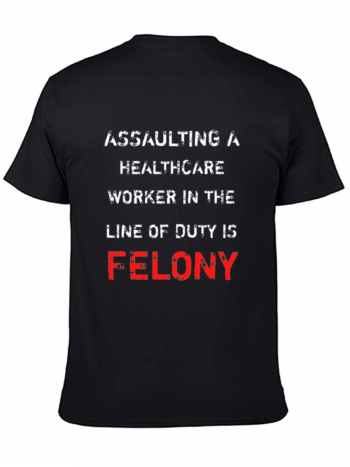 Healthcare Worker Protection T-Shirt - Felony Offense