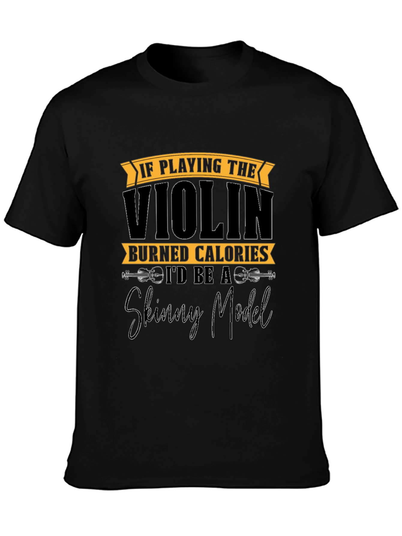Funny Violinist T-Shirt: Skinny Model Quote