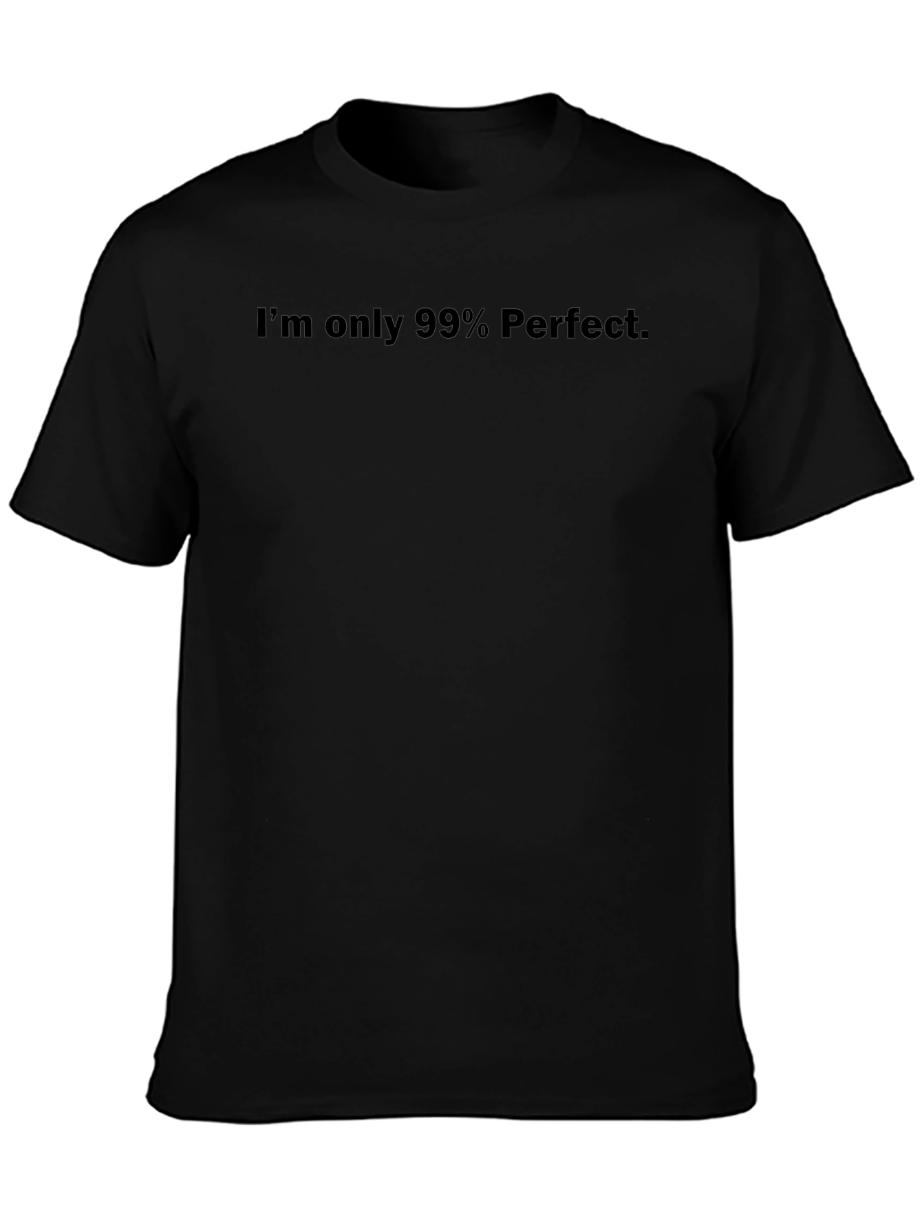 Im only 99% Perfect Black T-Shirt