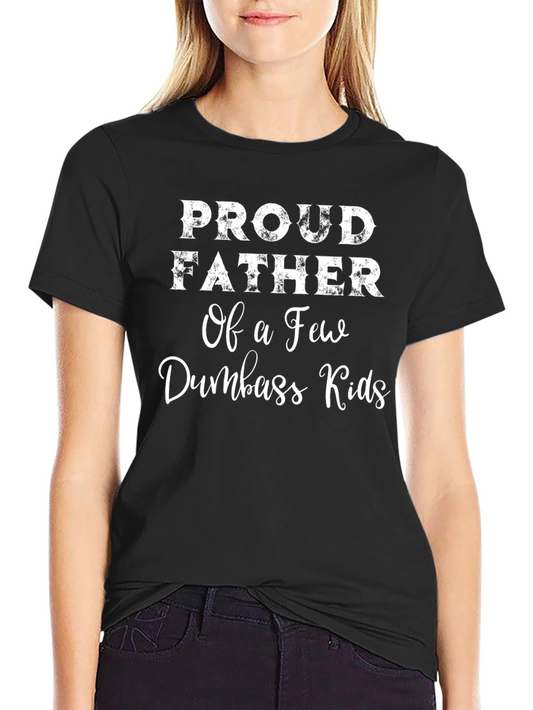 Funny Proud Father T-Shirt - Dumbass Kids Graphic Tee