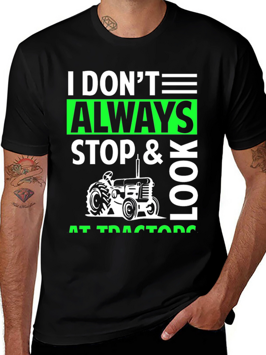 I Dont Always Look At Tractors Funny Graphic Tee