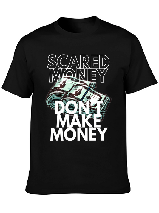 Scared Money Dont Make Money T-Shirt