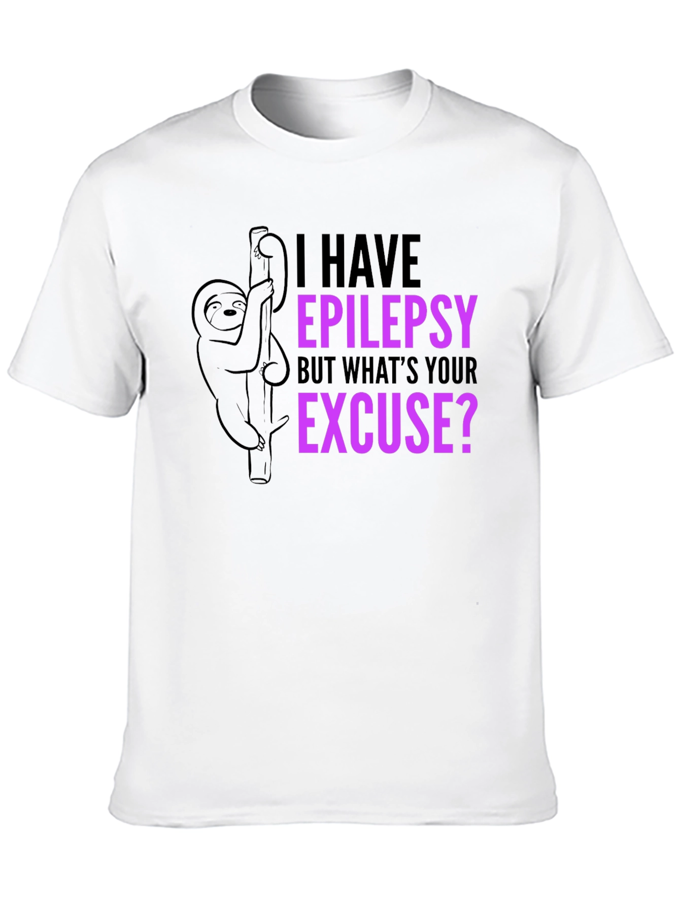 Epilepsy Sloth T-Shirt: Whats Your Excuse?