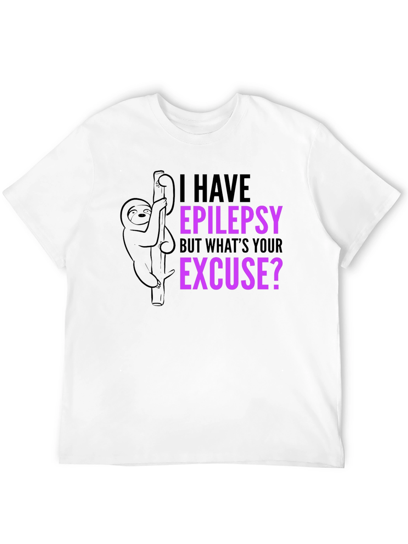 Epilepsy Sloth T-Shirt: Whats Your Excuse?