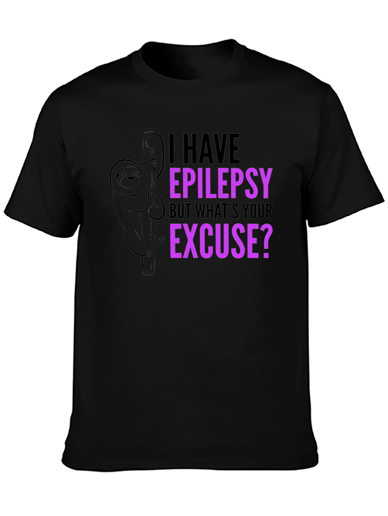 Epilepsy Sloth T-Shirt: Whats Your Excuse?