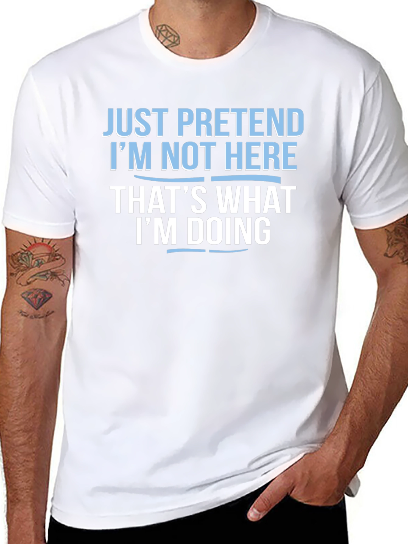 Funny Graphic T-Shirt - Just Pretend Im Not Here