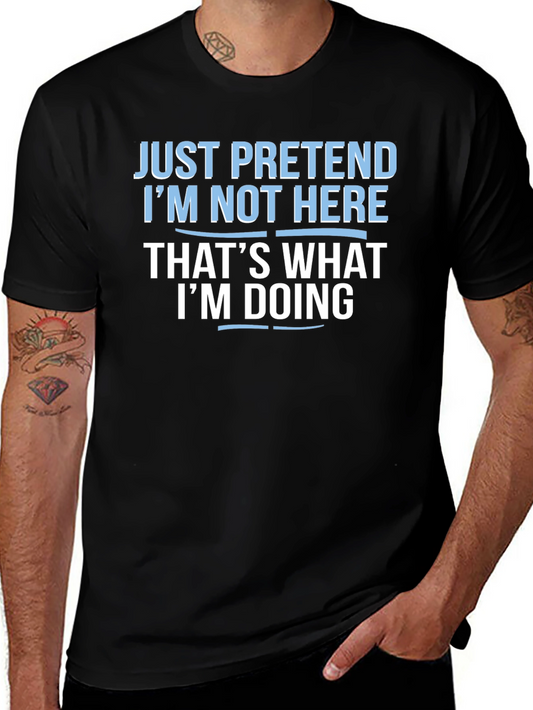 Funny Graphic T-Shirt - Just Pretend Im Not Here