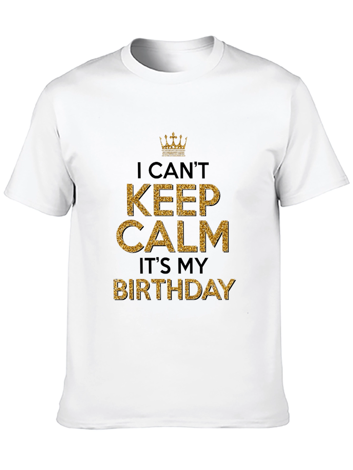 I Cant Keep Calm Its My Birthday T-Shirt