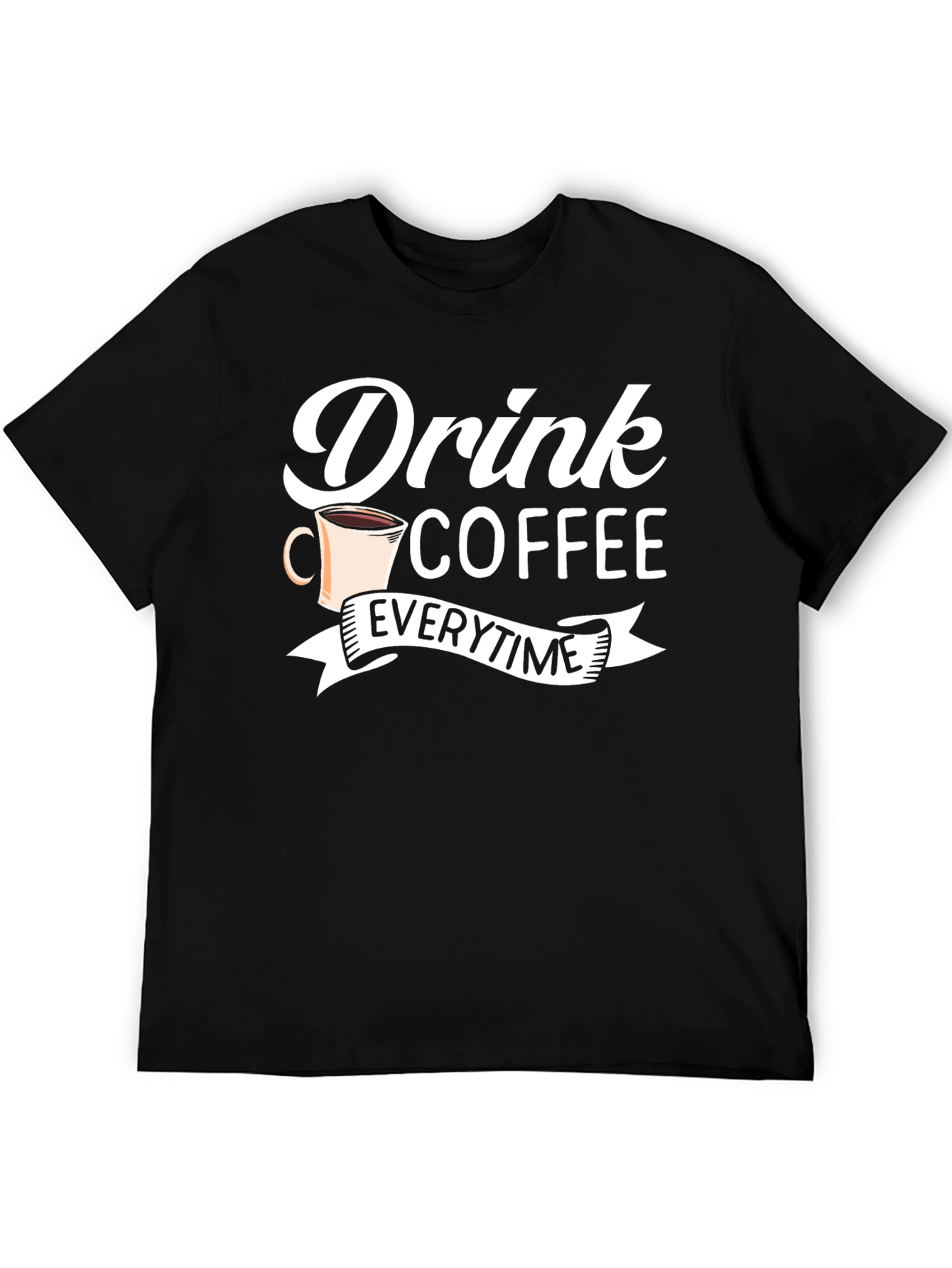 Drink Coffee Everytime - Graphic Tee