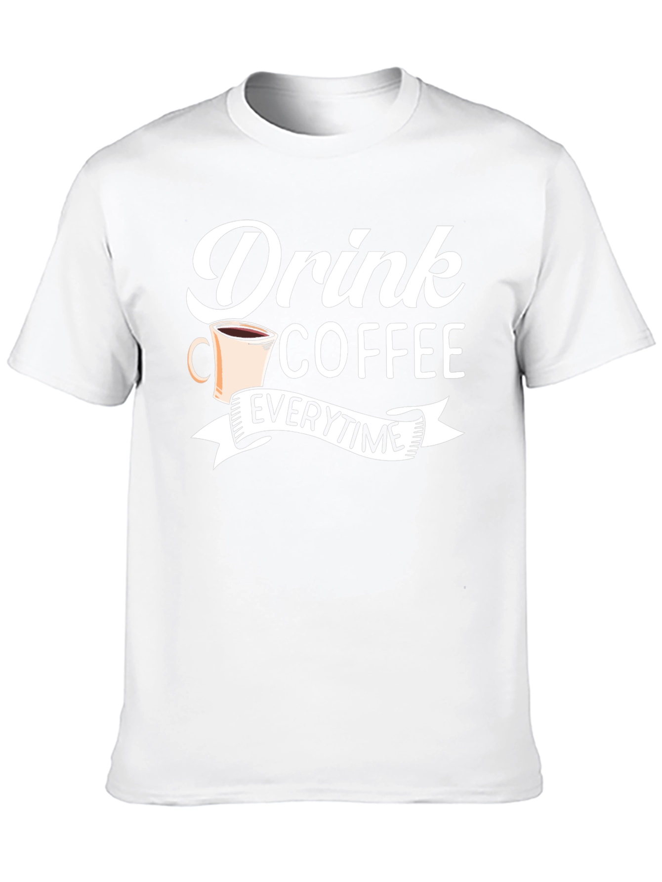 Drink Coffee Everytime - Graphic Tee