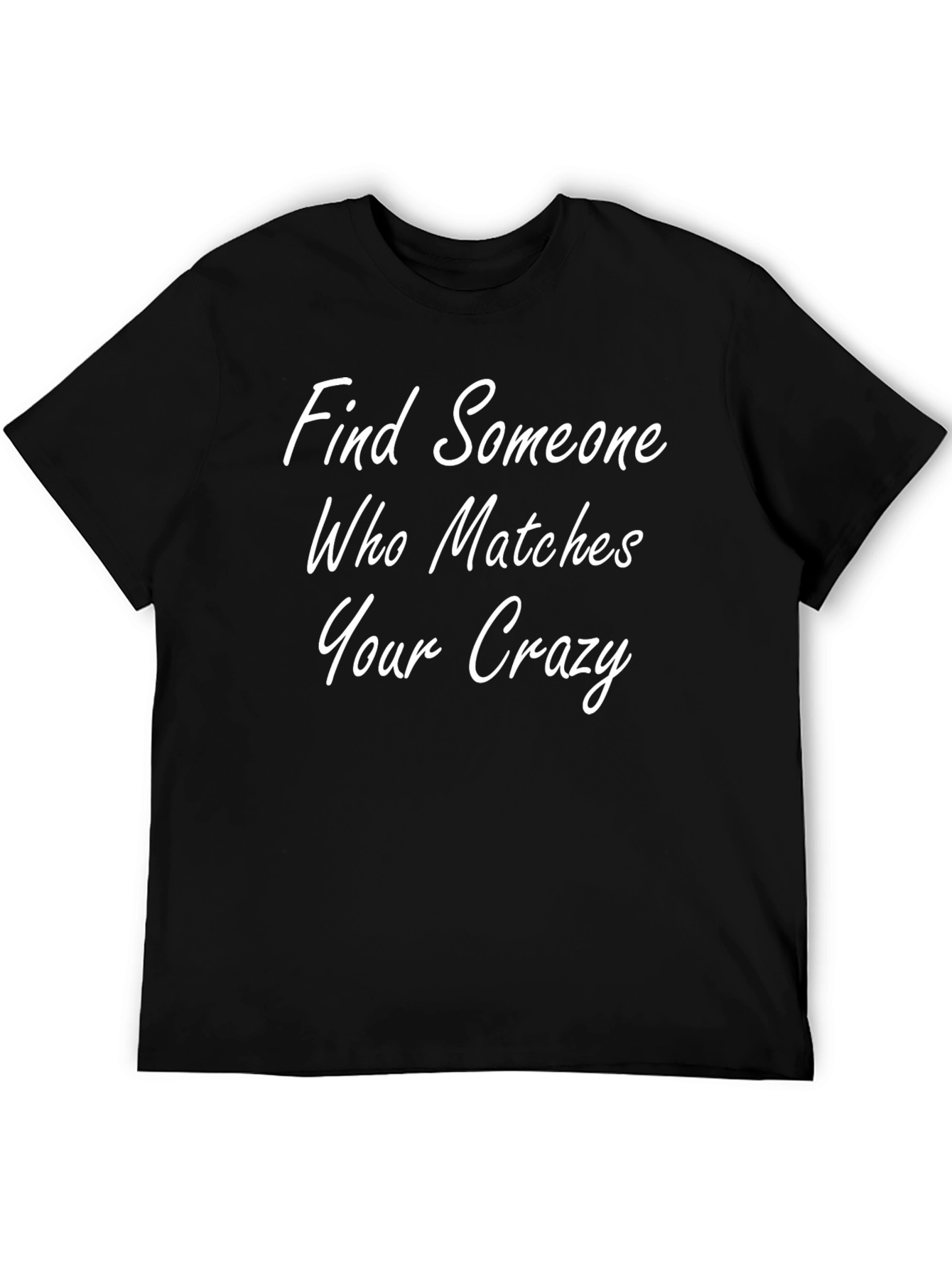 Find Someone Who Matches Your Crazy T-Shirt