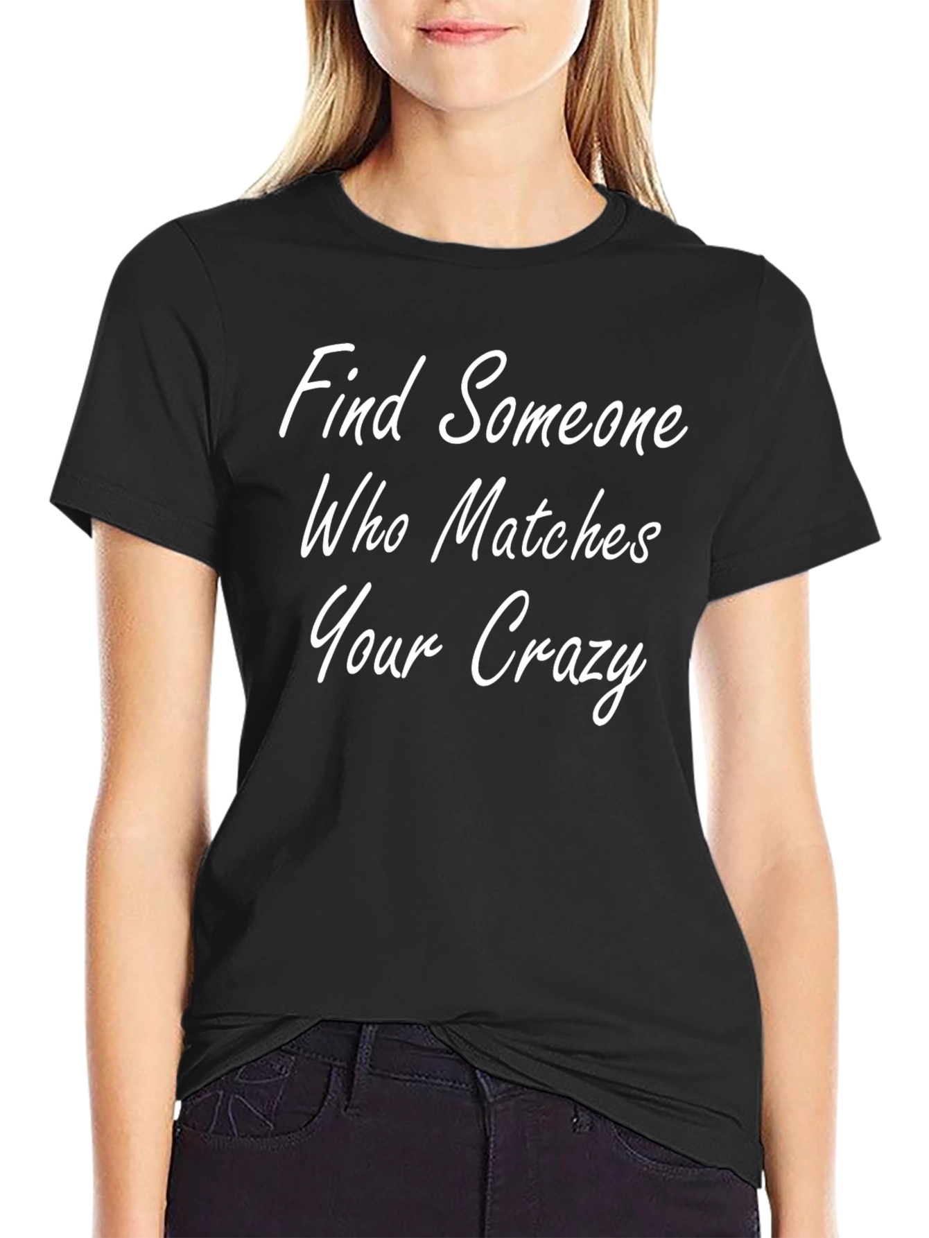 Find Someone Who Matches Your Crazy T-Shirt