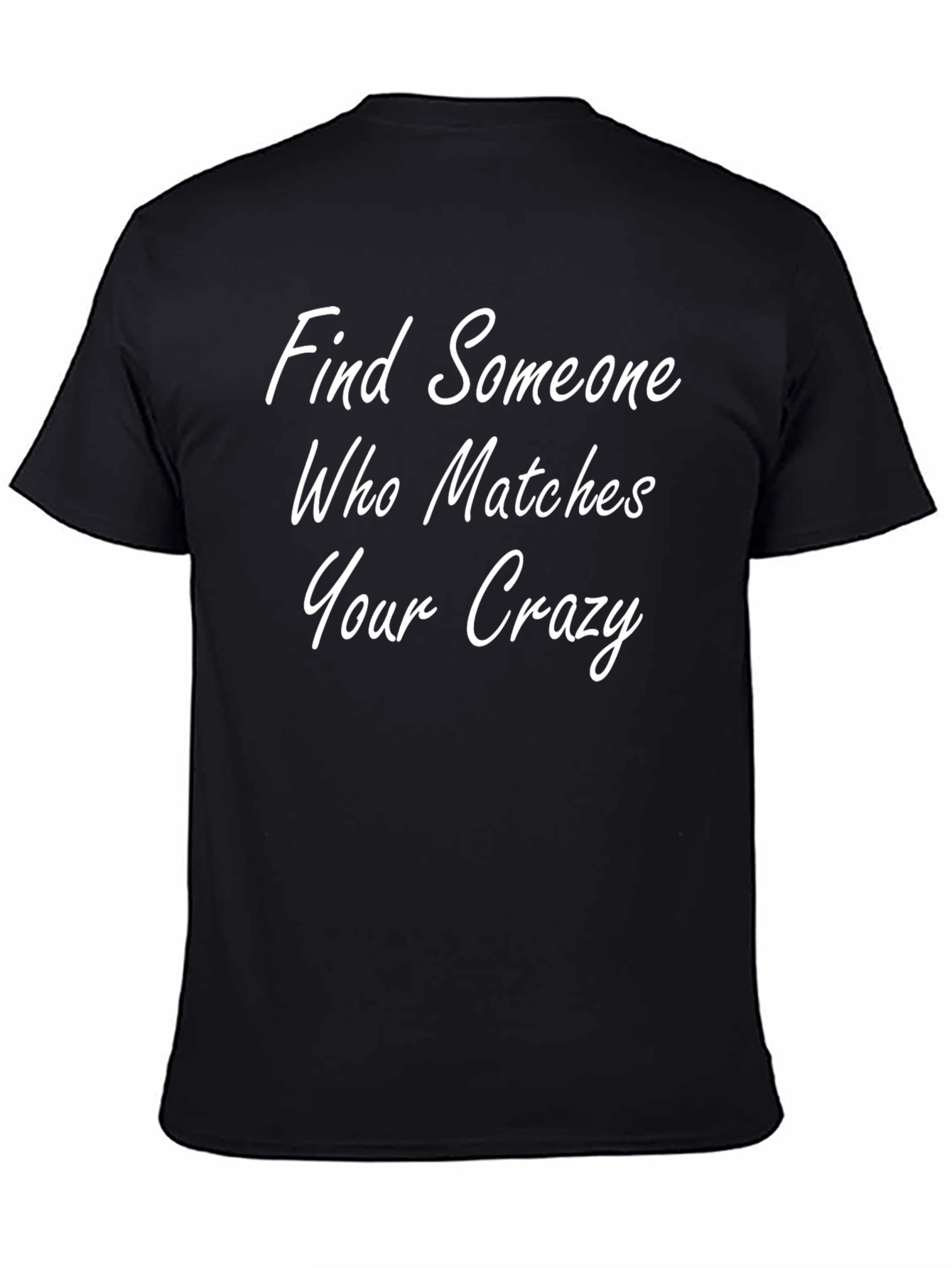 Find Someone Who Matches Your Crazy T-Shirt