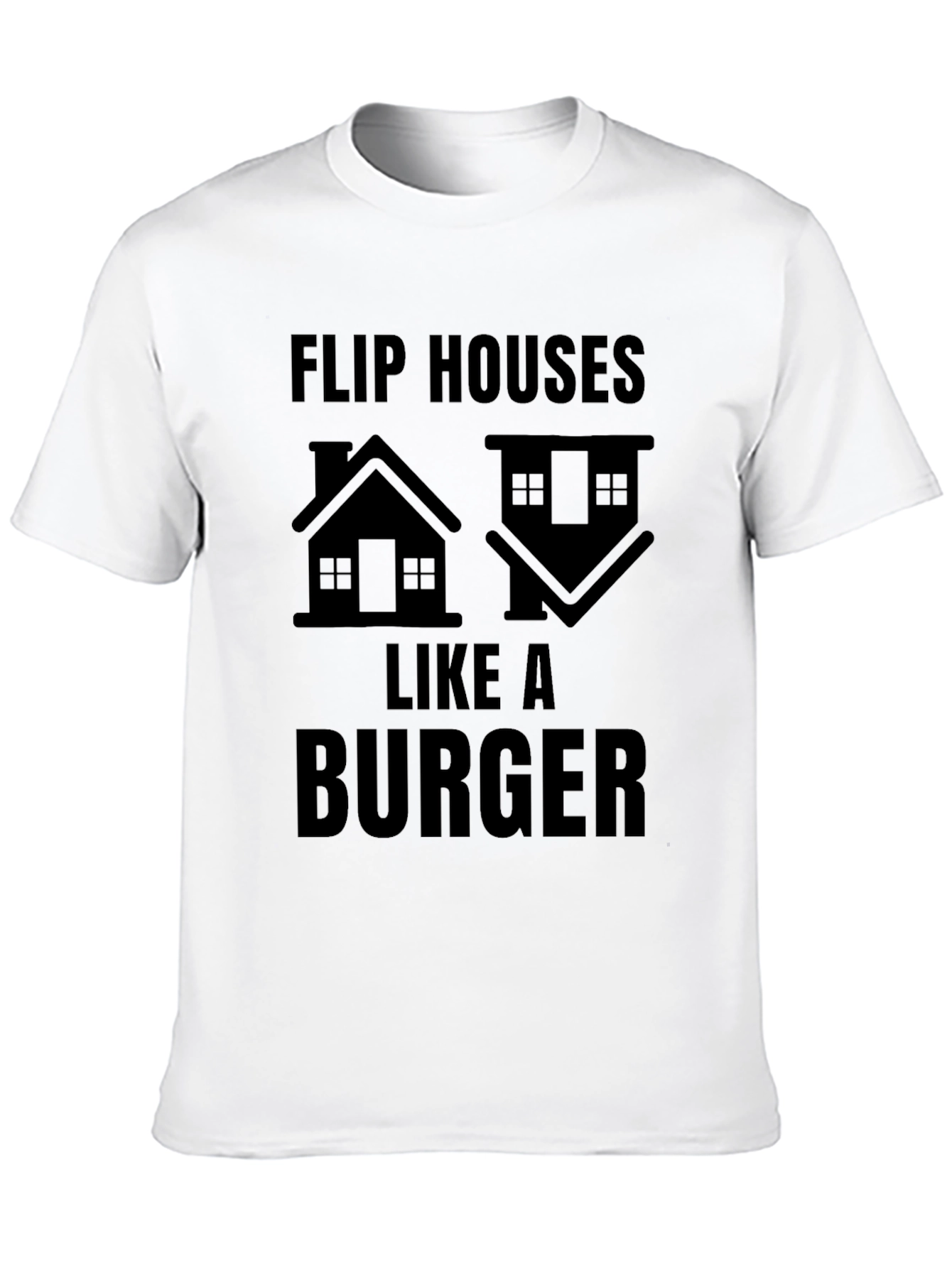 Flip Houses Like a Burger T-Shirt