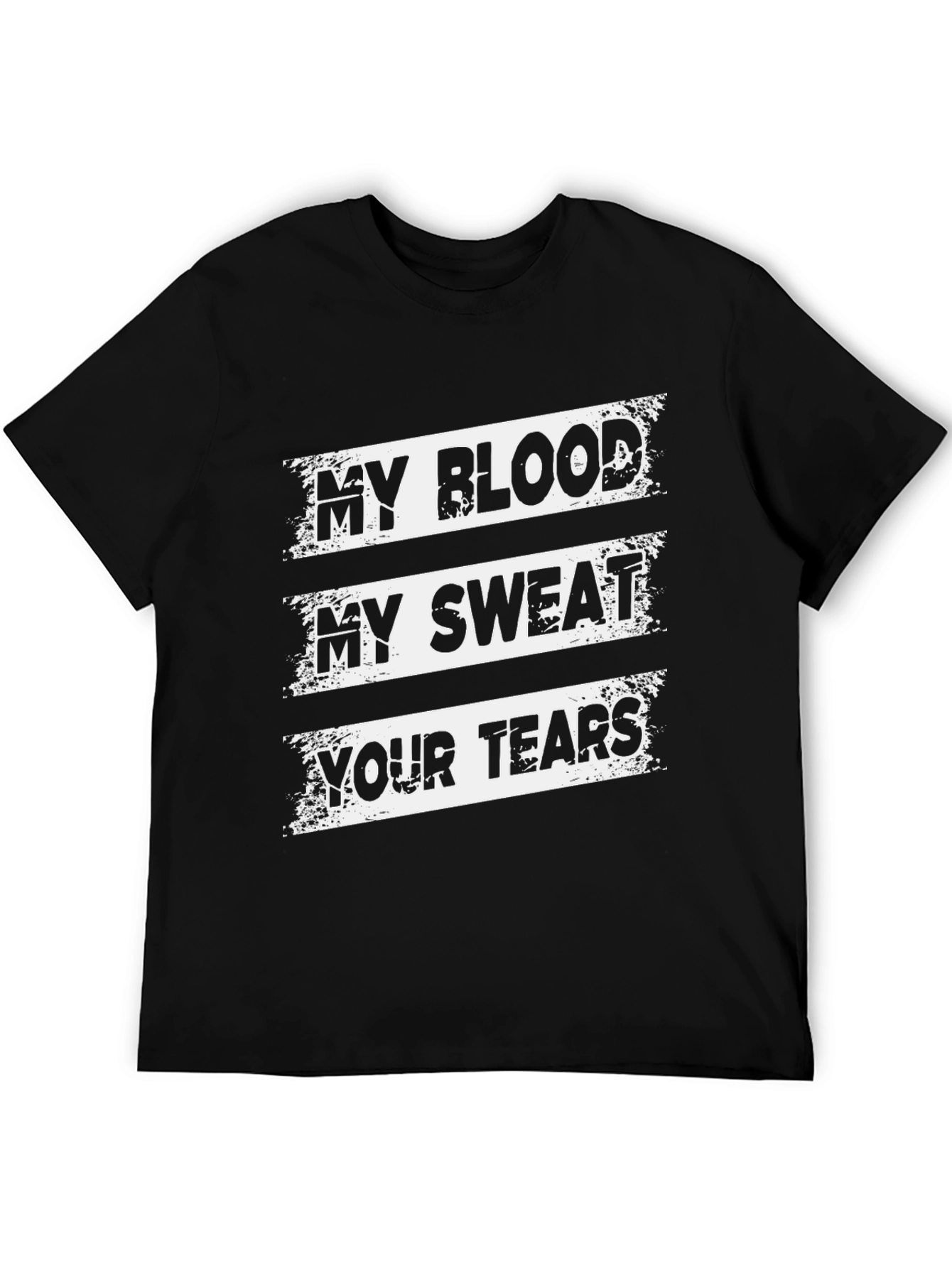 My Blood My Sweat Your Tears Graphic T-Shirt