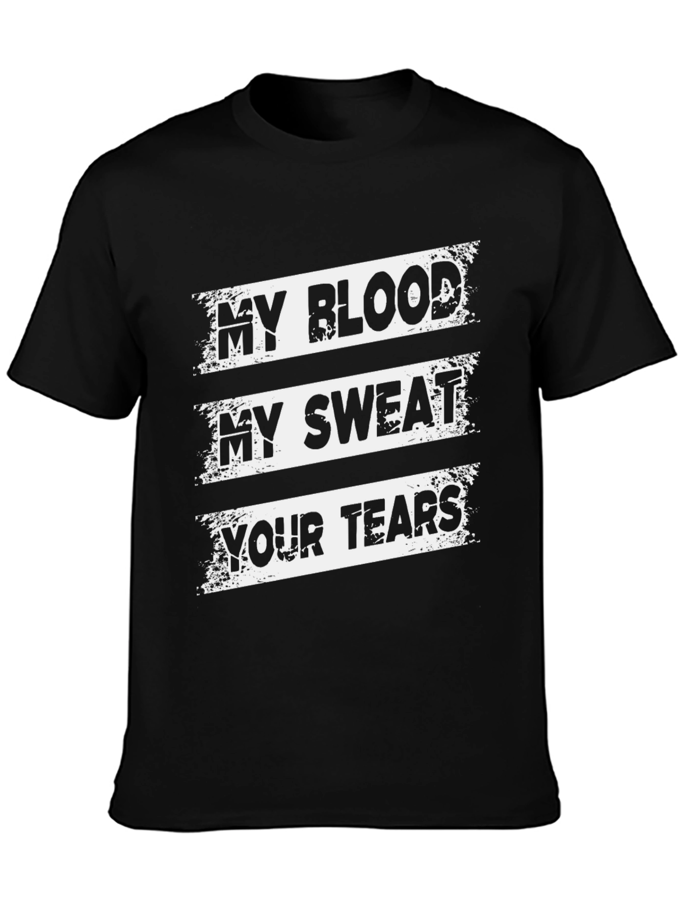 My Blood My Sweat Your Tears Graphic T-Shirt
