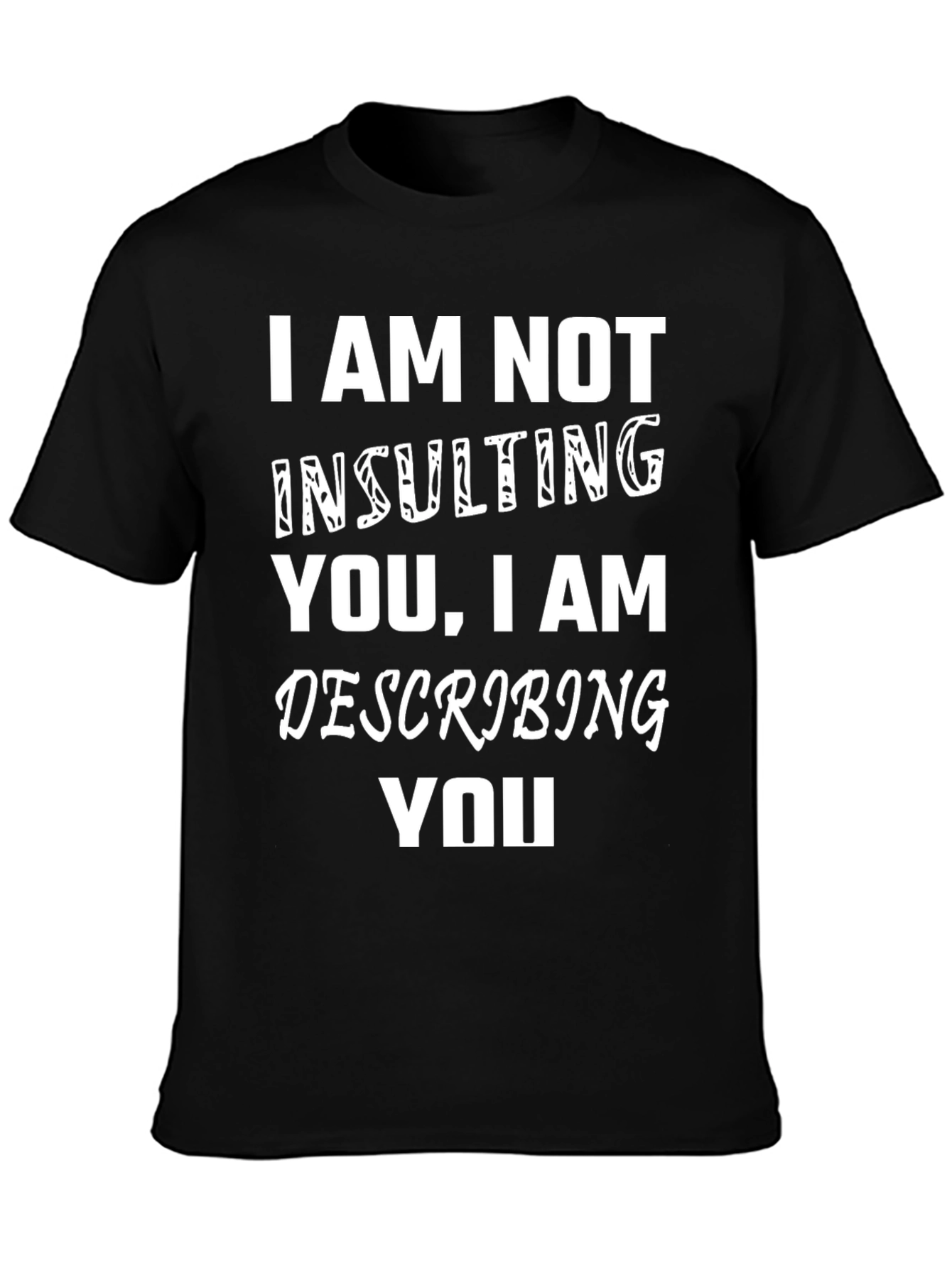 I Am Not Insulting You Funny Graphic Tee