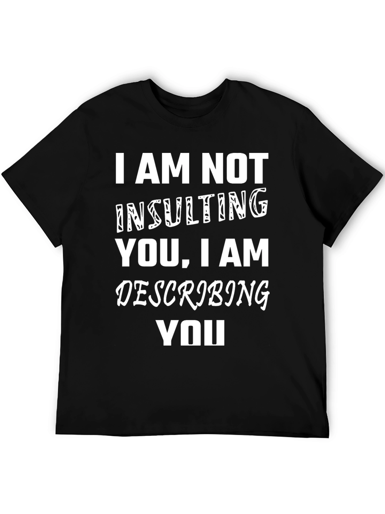 I Am Not Insulting You Funny Graphic Tee