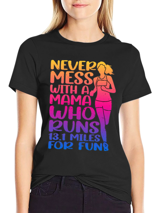 Mama Who Runs T-Shirt: Never Mess 13.1 Miles!