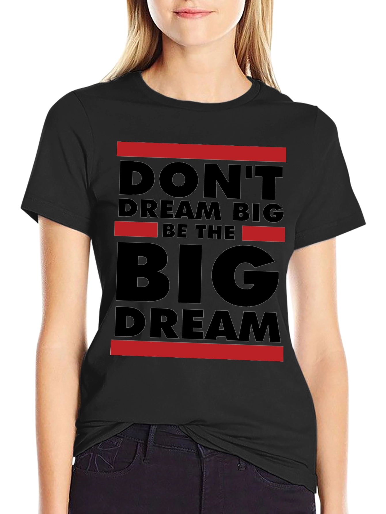 Dont Dream Big Be The Big Dream T-Shirt