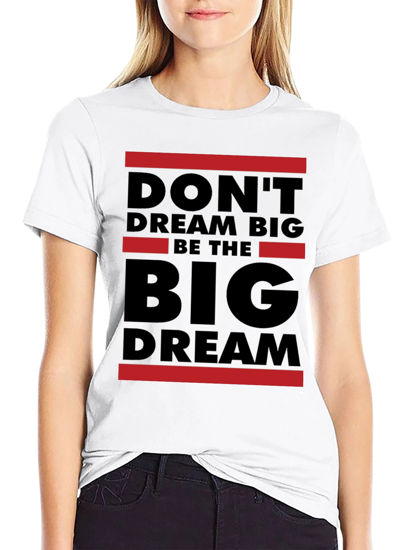 Dont Dream Big Be The Big Dream T-Shirt