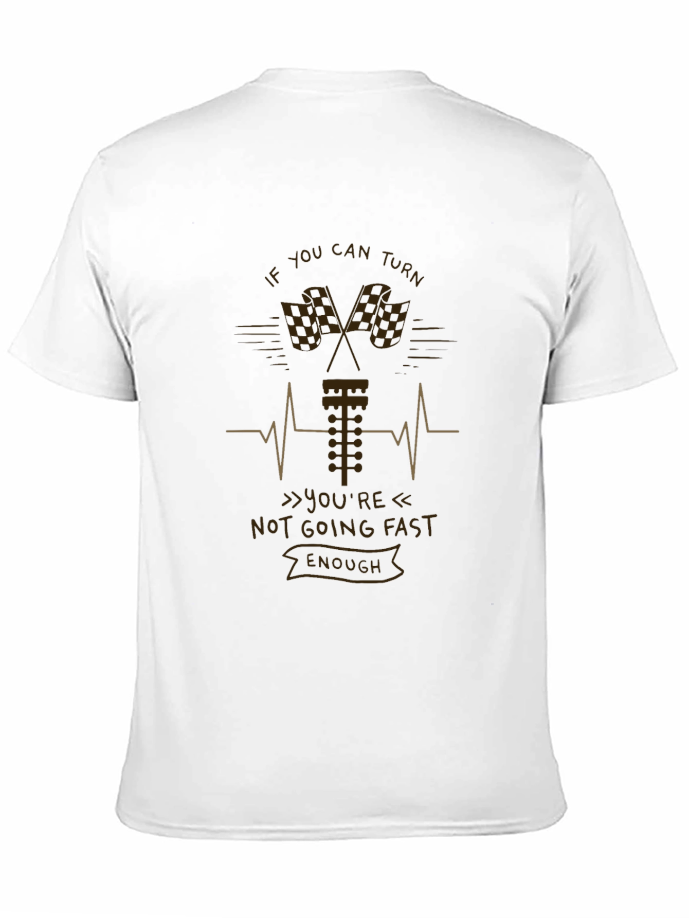 If You Can Turn Not Going Fast Enough T-Shirt