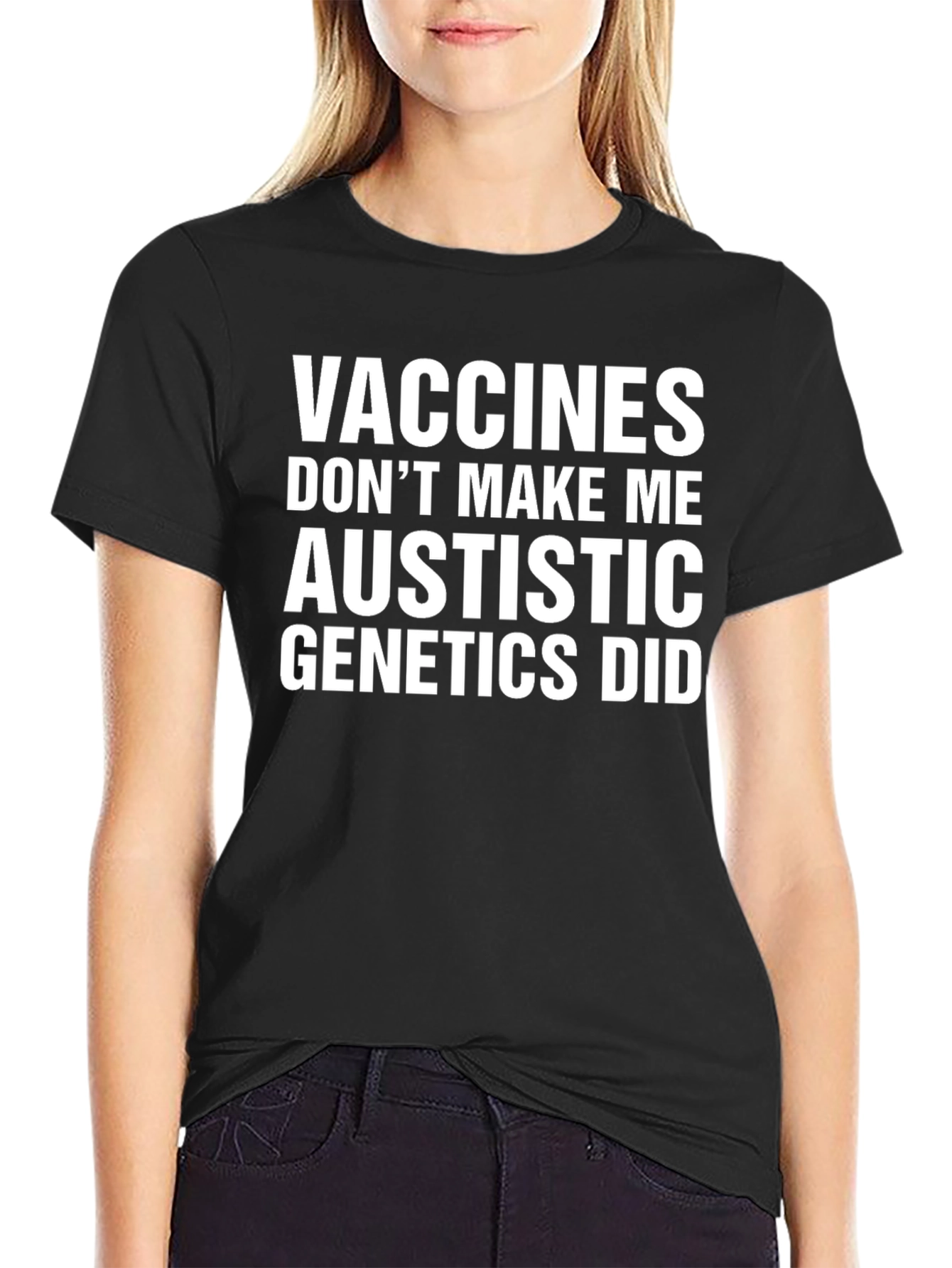 Vaccines Dont Make Me Austistic Genetics Did T-Shirt
