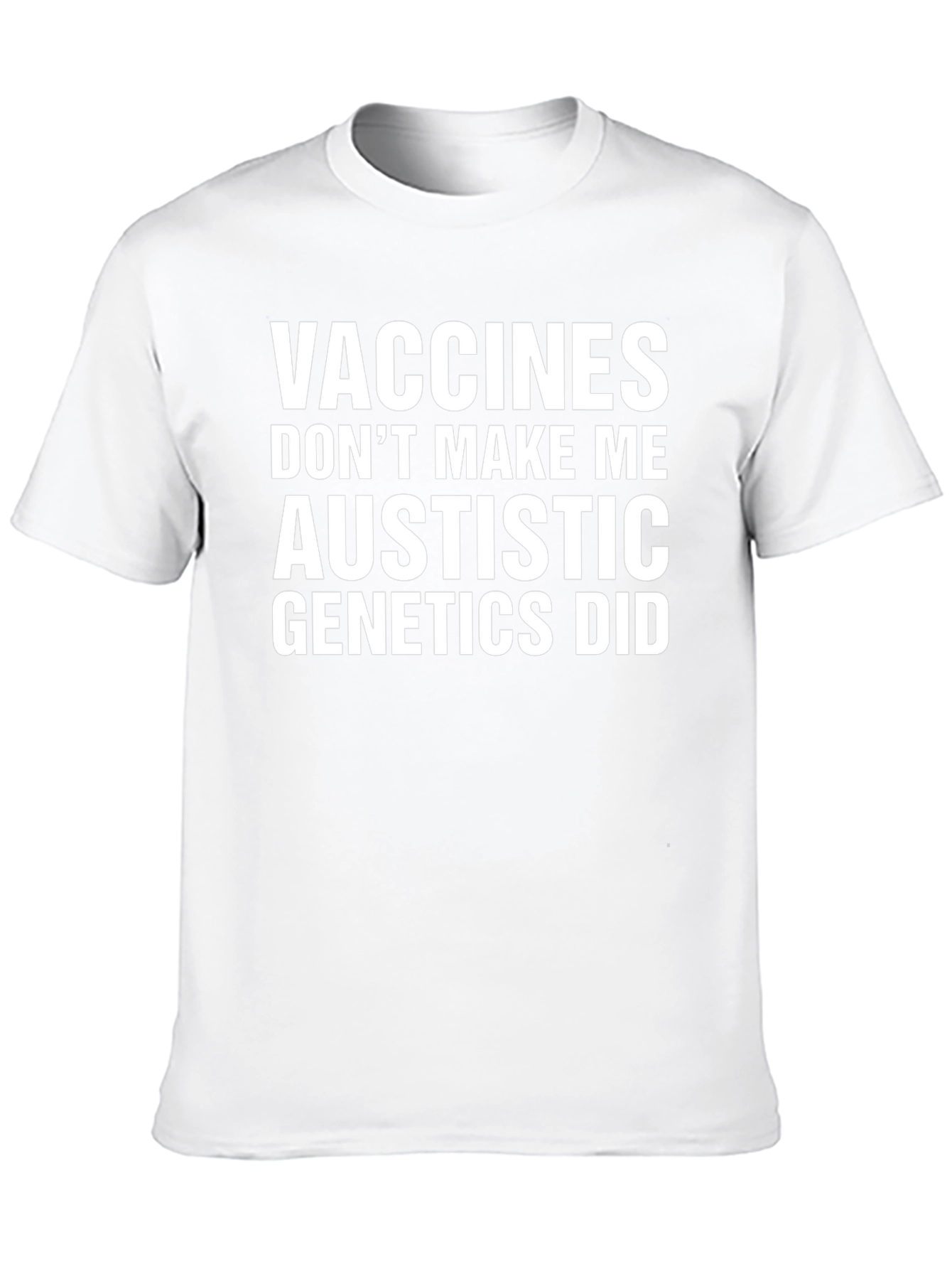 Vaccines Dont Make Me Austistic Genetics Did T-Shirt
